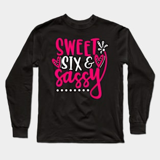 Sweet Sassy And Six Birthday For Girls 6 Years Old Long Sleeve T-Shirt